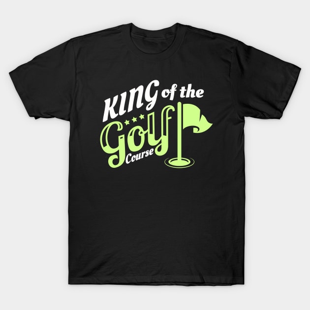 King Of The Golf Course Golfer T-Shirt by Foxxy Merch